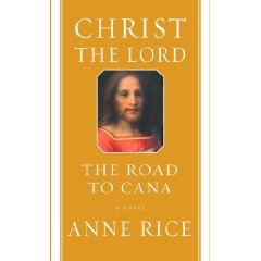 Christ the Lord: Out of Egypt and Christ the Lord: The Road to Cana by Anne Rice